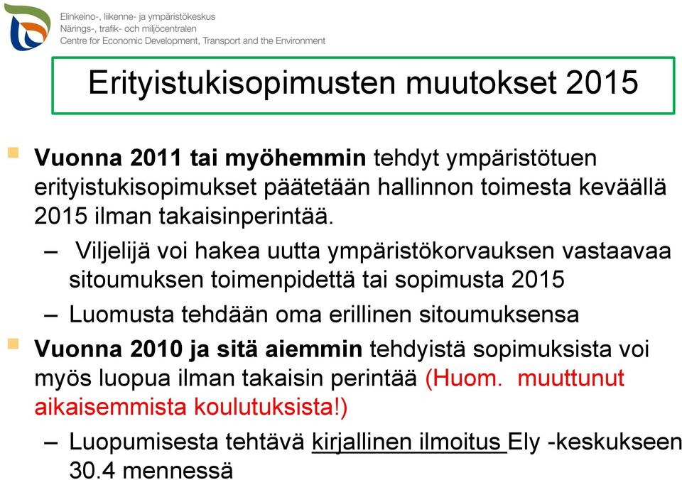 Viljelijä voi hakea uutta ympäristökorvauksen vastaavaa sitoumuksen toimenpidettä tai sopimusta 2015 Luomusta tehdään oma erillinen