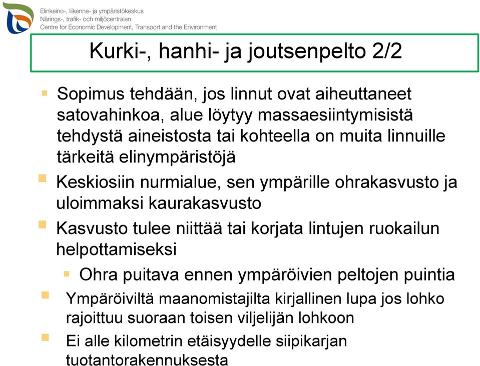 kaurakasvusto Kasvusto tulee niittää tai korjata lintujen ruokailun helpottamiseksi Ohra puitava ennen ympäröivien peltojen puintia