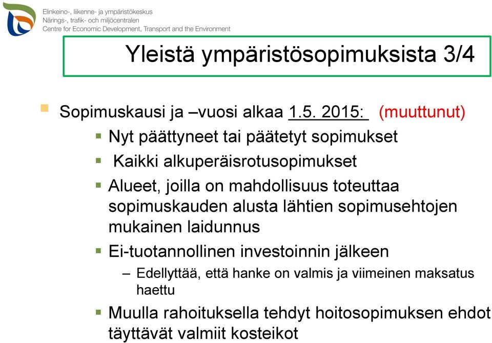 mahdollisuus toteuttaa sopimuskauden alusta lähtien sopimusehtojen mukainen laidunnus Ei-tuotannollinen