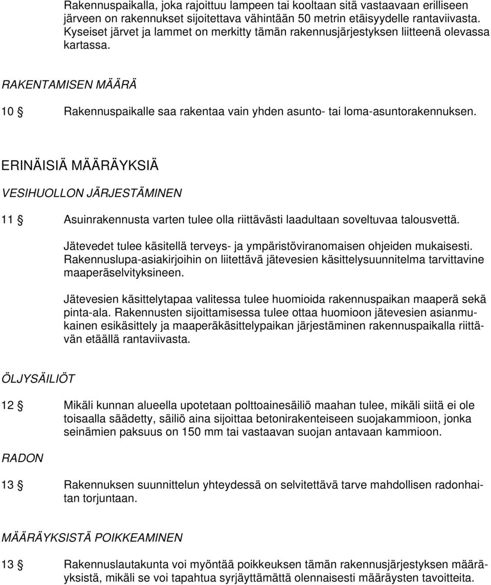 ERINÄISIÄ MÄÄRÄYKSIÄ VESIHUOLLON JÄRJESTÄMINEN 11 Asuinrakennusta varten tulee olla riittävästi laadultaan soveltuvaa talousvettä.