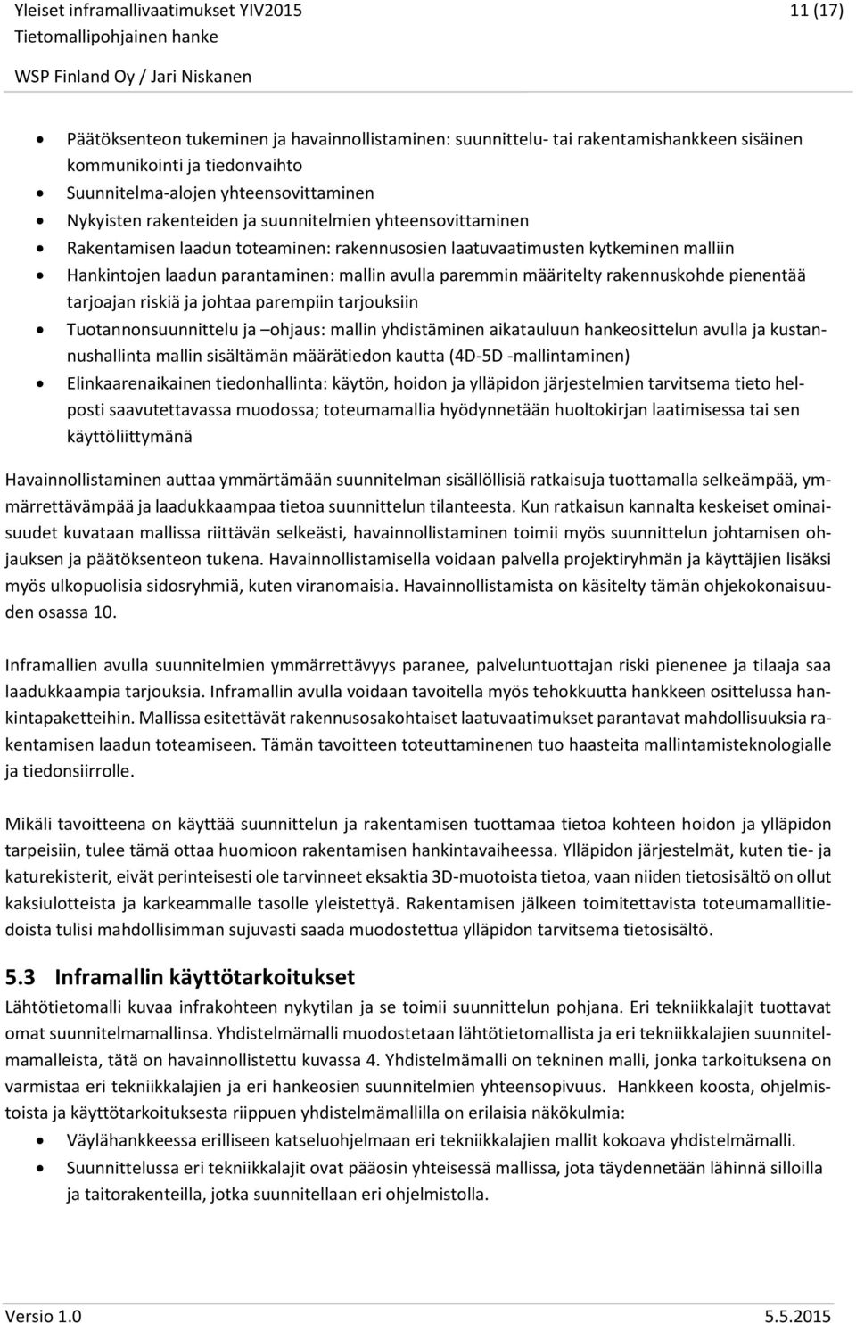 pienentää tarjoajan riskiä ja johtaa parempiin tarjouksiin Tuotannonsuunnittelu ja ohjaus: mallin yhdistäminen aikatauluun hankeosittelun avulla ja kustannushallinta mallin sisältämän määrätiedon