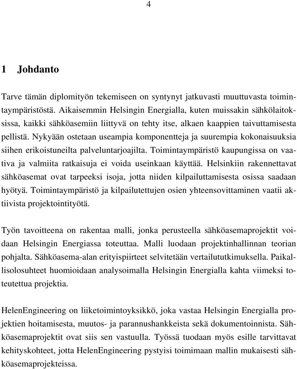 Nykyään ostetaan useampia komponentteja ja suurempia kokonaisuuksia siihen erikoistuneilta palveluntarjoajilta.