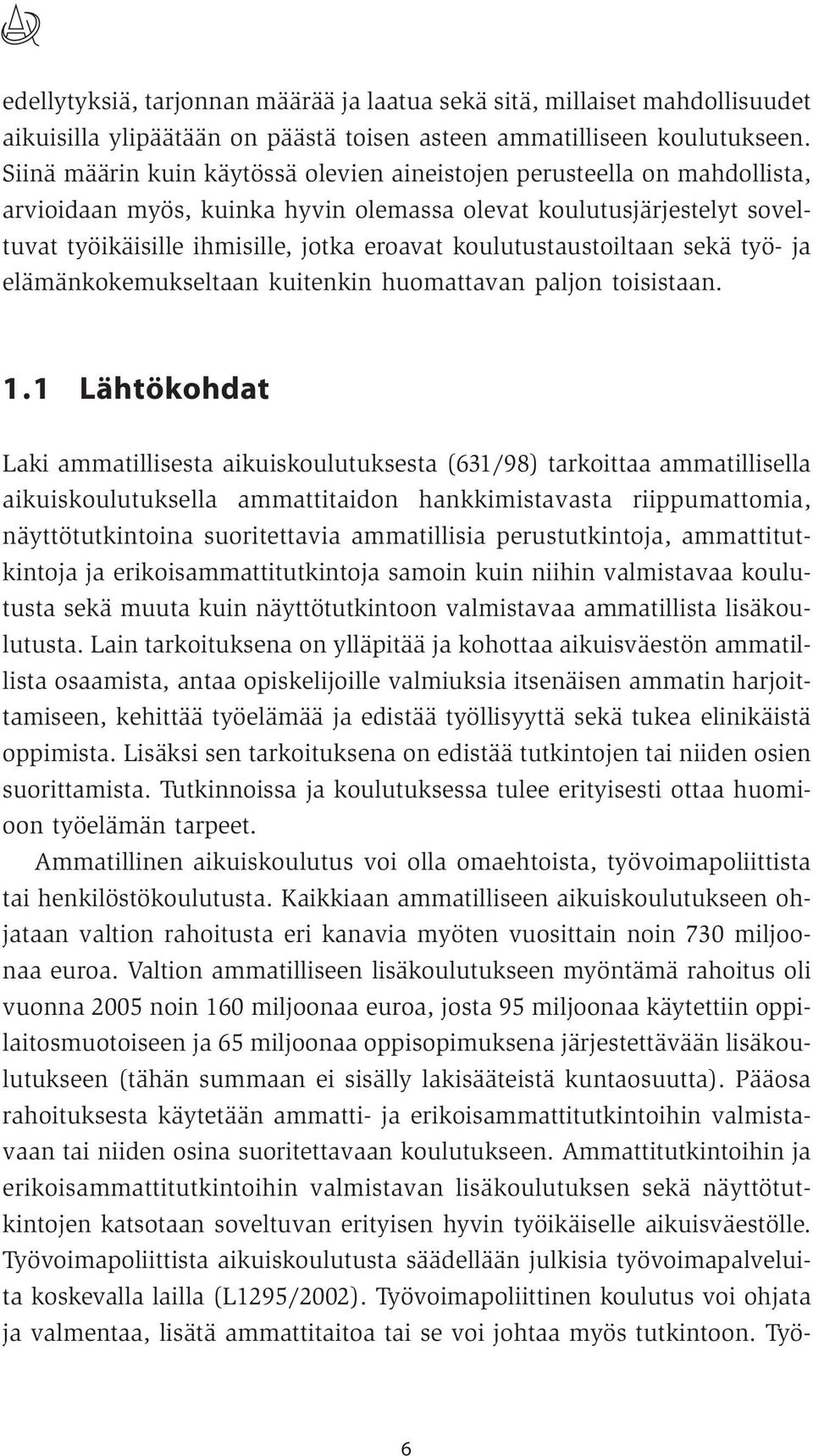 koulutustaustoiltaan sekä työ- ja elämänkokemukseltaan kuitenkin huomattavan paljon toisistaan. 1.