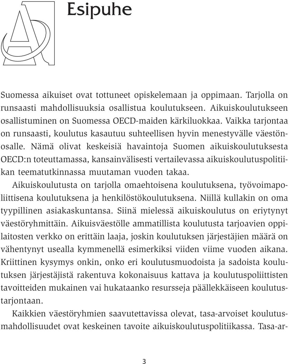 Nämä olivat keskeisiä havaintoja Suomen aikuiskoulutuksesta OECD:n toteuttamassa, kansainvälisesti vertailevassa aikuiskoulutuspolitiikan teematutkinnassa muutaman vuoden takaa.