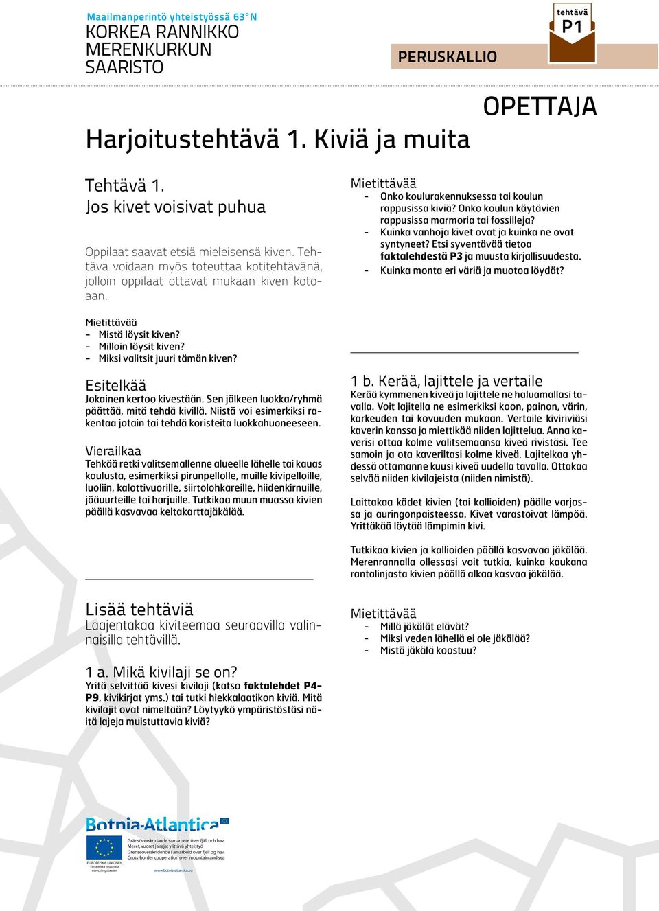 Niistä voi esimerkiksi rakentaa jotain tai tehdä koristeita luokkahuoneeseen.