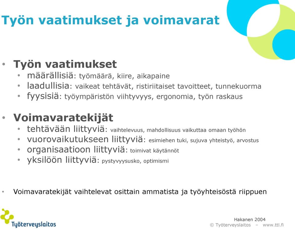 mahdollisuus vaikuttaa omaan työhön vuorovaikutukseen liittyviä: esimiehen tuki, sujuva yhteistyö, arvostus organisaatioon liittyviä: