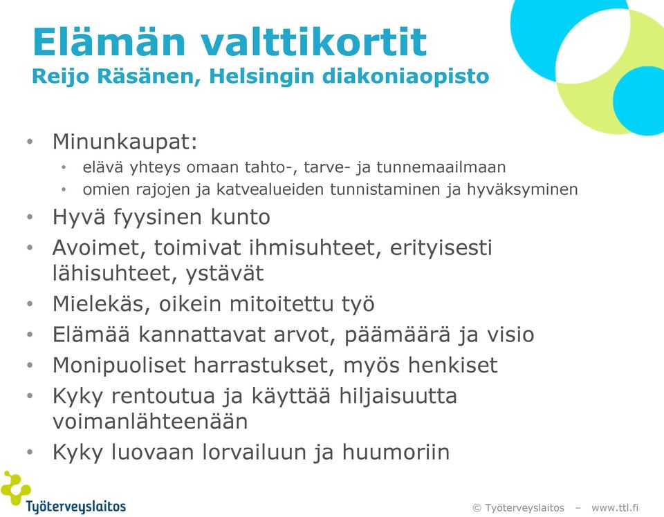 ihmisuhteet, erityisesti lähisuhteet, ystävät Mielekäs, oikein mitoitettu työ Elämää kannattavat arvot, päämäärä ja