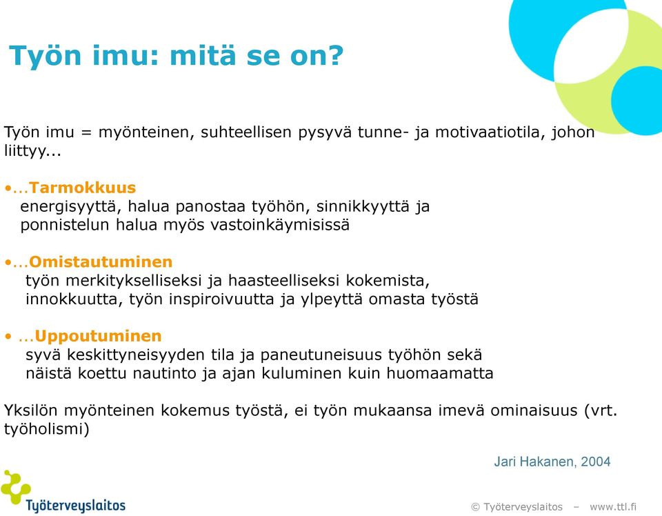 ..omistautuminen työn merkitykselliseksi ja haasteelliseksi kokemista, innokkuutta, työn inspiroivuutta ja ylpeyttä omasta työstä.