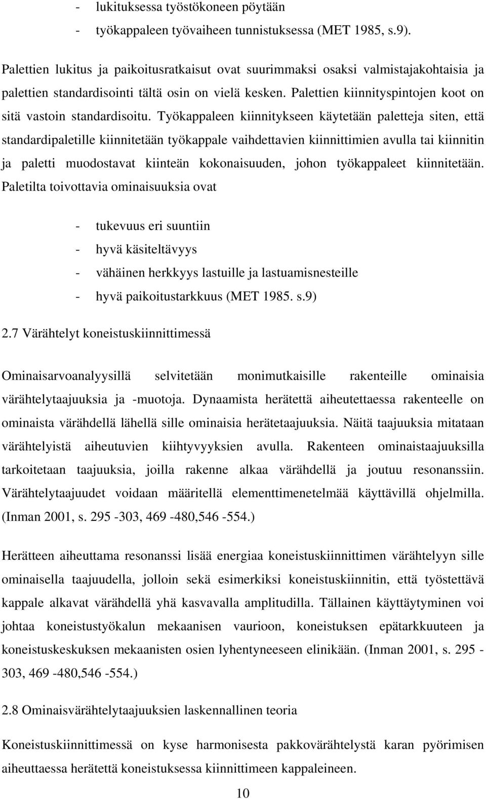 Palettien kiinnityspintojen koot on sitä vastoin standardisoitu.