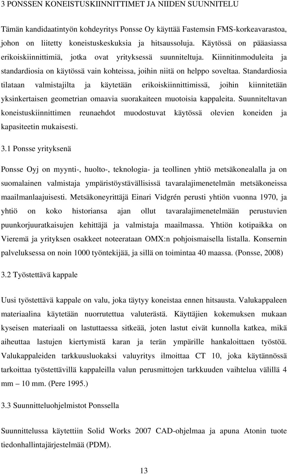 Standardiosia tilataan valmistajilta ja käytetään erikoiskiinnittimissä, joihin kiinnitetään yksinkertaisen geometrian omaavia suorakaiteen muotoisia kappaleita.