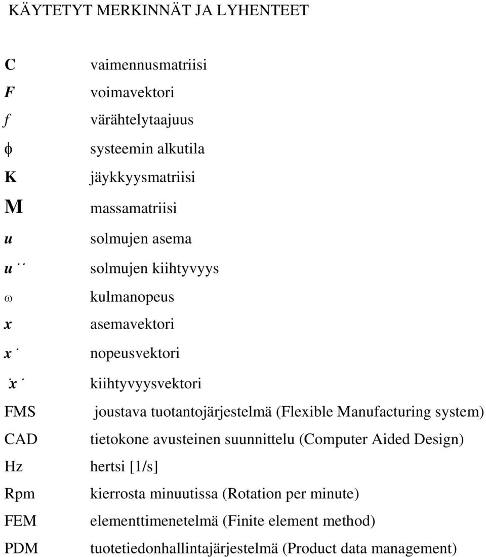 kiihtyvyysvektori joustava tuotantojärjestelmä (Flexible Manufacturing system) tietokone avusteinen suunnittelu (Computer Aided Design)