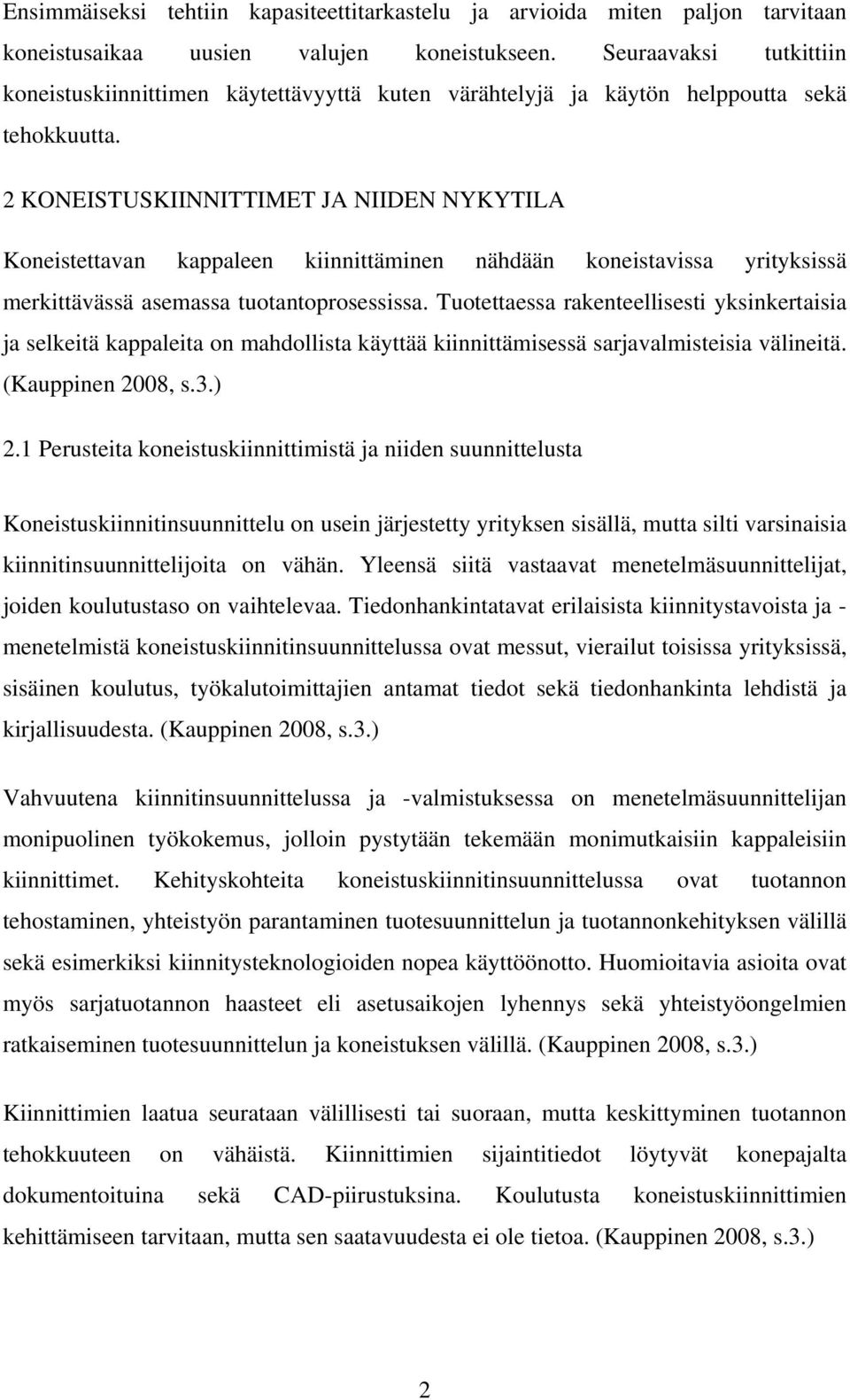 2 KONEISTUSKIINNITTIMET JA NIIDEN NYKYTILA Koneistettavan kappaleen kiinnittäminen nähdään koneistavissa yrityksissä merkittävässä asemassa tuotantoprosessissa.