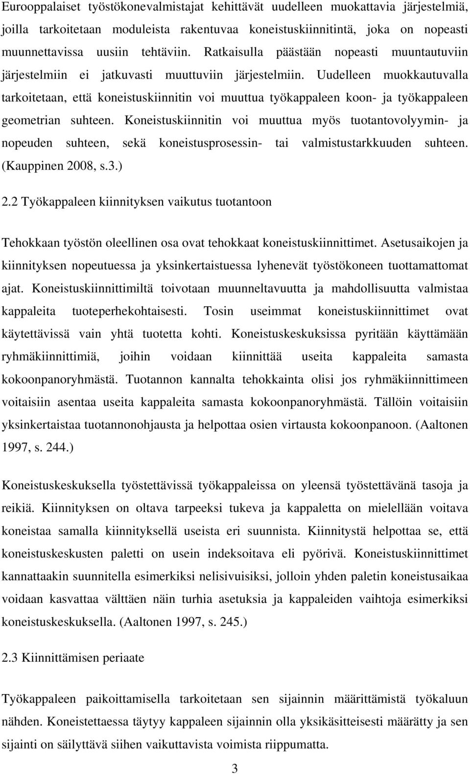 Uudelleen muokkautuvalla tarkoitetaan, että koneistuskiinnitin voi muuttua työkappaleen koon- ja työkappaleen geometrian suhteen.