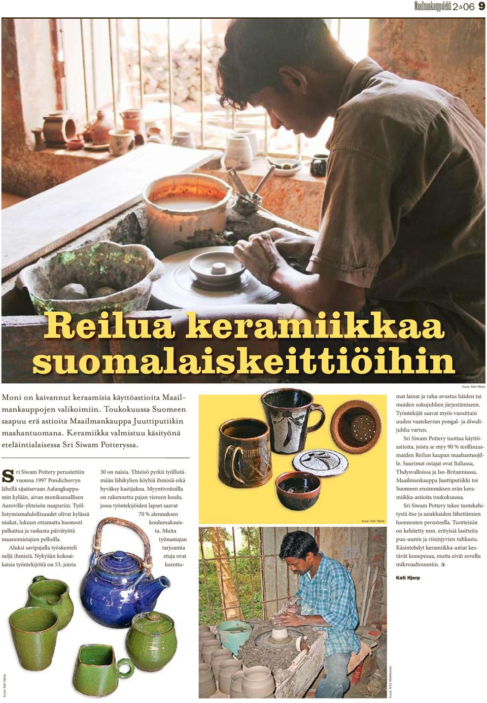 Sri Siwam Pottery perustettiin vuonna 1997 Pondicherryn lähellä sijaitsevaan Aalangkuppamin kylään, aivan monikansallisen Auroville-yhteisön naapuriin.