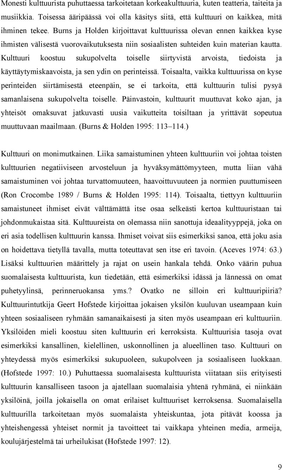 Kulttuuri koostuu sukupolvelta toiselle siirtyvistä arvoista, tiedoista ja käyttäytymiskaavoista, ja sen ydin on perinteissä.