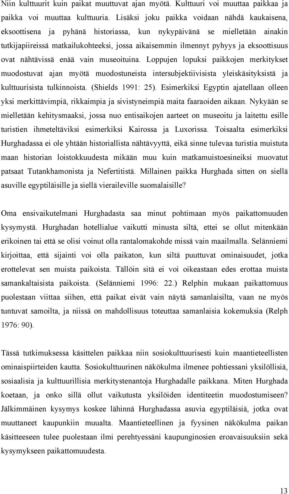 eksoottisuus ovat nähtävissä enää vain museoituina. Loppujen lopuksi paikkojen merkitykset muodostuvat ajan myötä muodostuneista intersubjektiivisista yleiskäsityksistä ja kulttuurisista tulkinnoista.