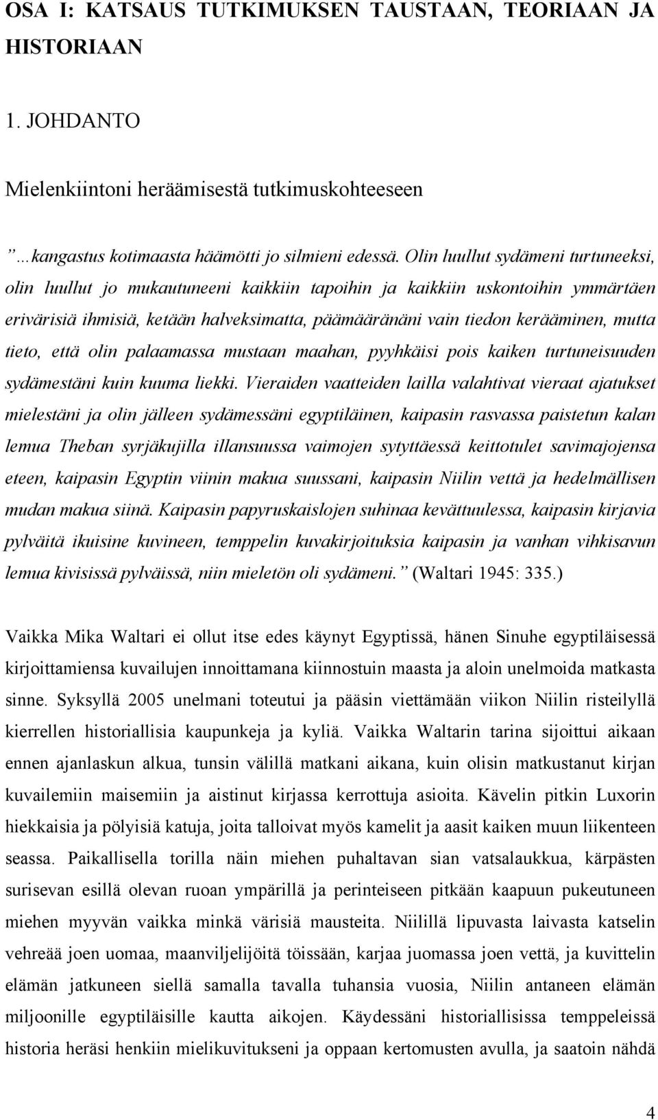 mutta tieto, että olin palaamassa mustaan maahan, pyyhkäisi pois kaiken turtuneisuuden sydämestäni kuin kuuma liekki.