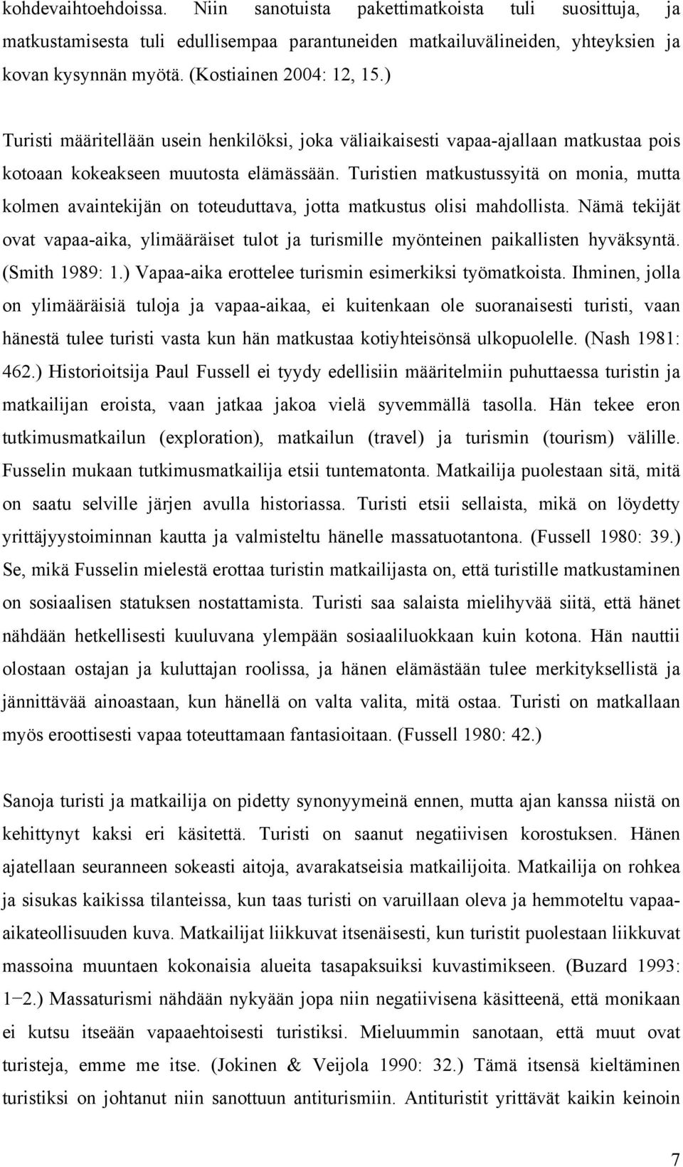 Turistien matkustussyitä on monia, mutta kolmen avaintekijän on toteuduttava, jotta matkustus olisi mahdollista.