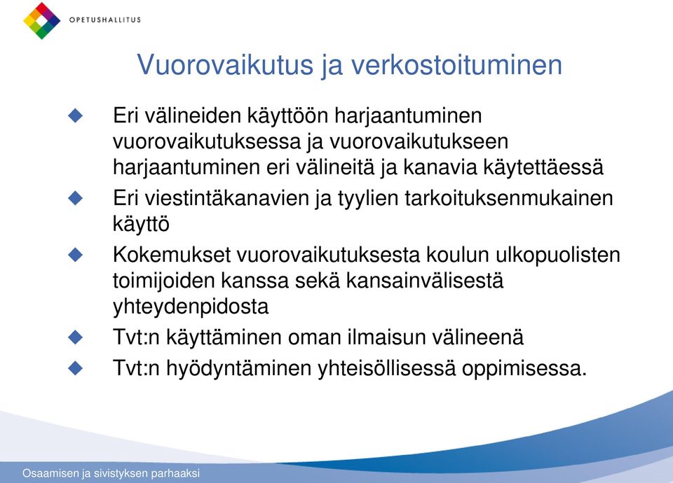 tarkoituksenmukainen käyttö Kokemukset vuorovaikutuksesta koulun ulkopuolisten toimijoiden kanssa sekä