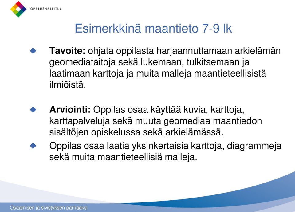 Arviointi: Oppilas osaa käyttää kuvia, karttoja, karttapalveluja sekä muuta geomediaa maantiedon