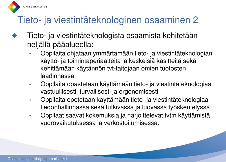 opastetaan käyttämään tieto- ja viestintäteknologiaa vastuullisesti, turvallisesti ja ergonomisesti Oppilaita opetetaan käyttämään tieto- ja