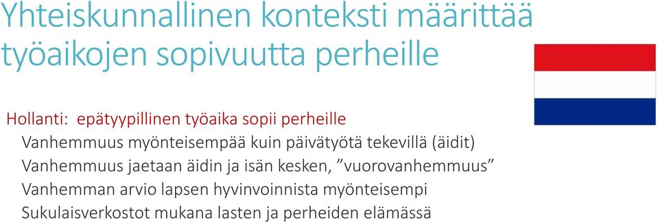 tekevillä (äidit) Vanhemmuus jaetaan äidin ja isän kesken, vuorovanhemmuus Vanhemman