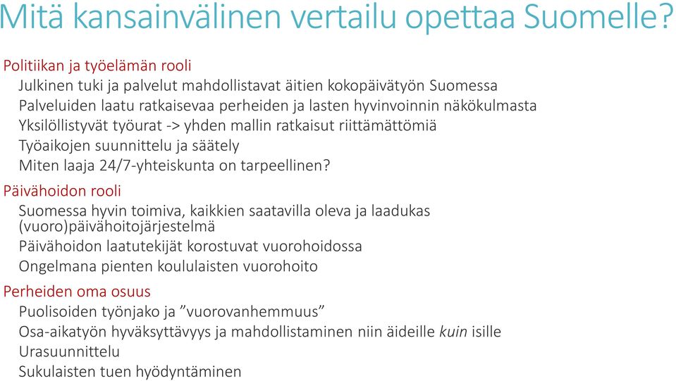 Yksilöllistyvät työurat -> yhden mallin ratkaisut riittämättömiä Työaikojen suunnittelu ja säätely Miten laaja 24/7-yhteiskunta on tarpeellinen?