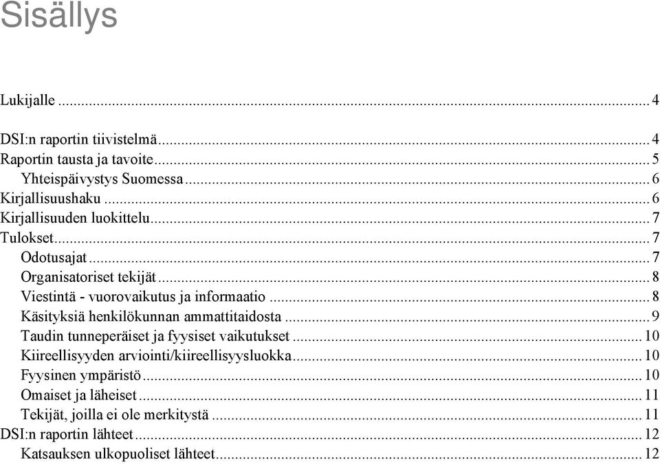 .. 8 Käsityksiä henkilökunnan ammattitaidosta... 9 Taudin tunneperäiset ja fyysiset vaikutukset... 10 Kiireellisyyden arviointi/kiireellisyysluokka.