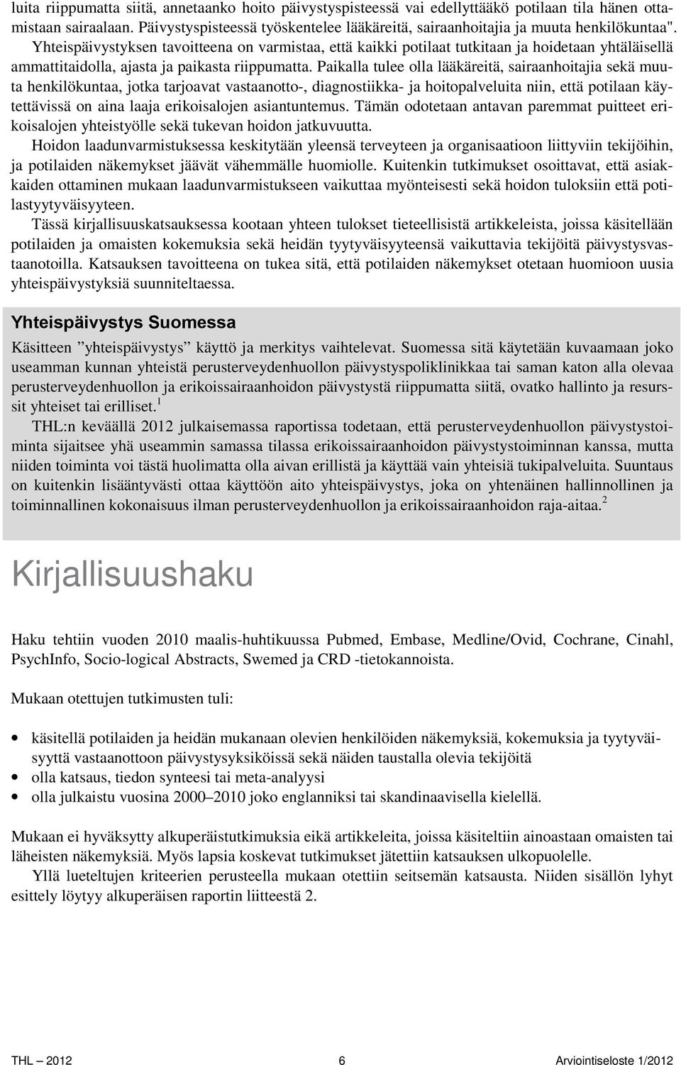 Yhteispäivystyksen tavoitteena on varmistaa, että kaikki potilaat tutkitaan ja hoidetaan yhtäläisellä ammattitaidolla, ajasta ja paikasta riippumatta.