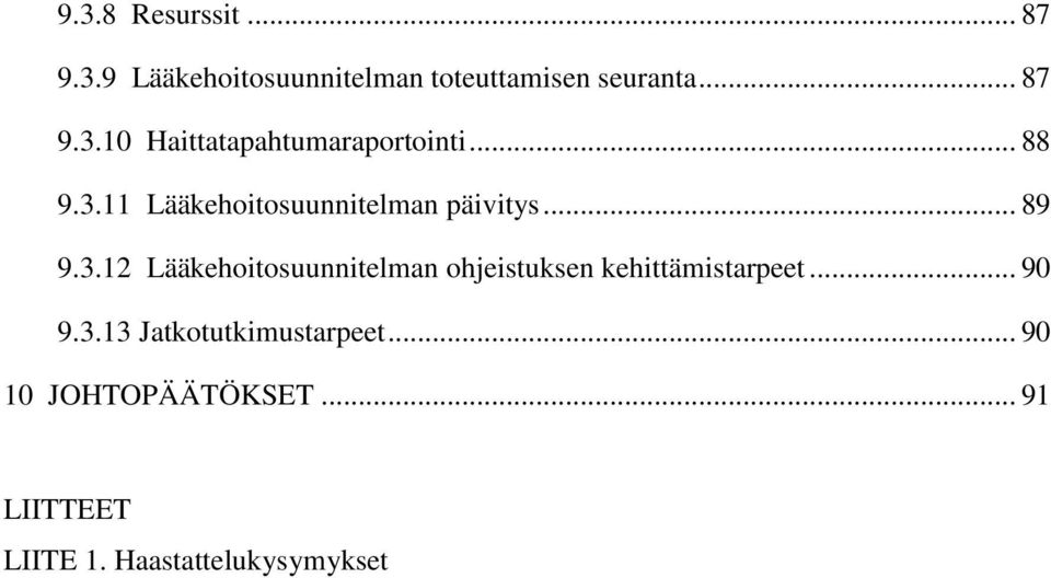 .. 90 9.3.13 Jatkotutkimustarpeet... 90 10 JOHTOPÄÄTÖKSET... 91 LIITTEET LIITE 1.