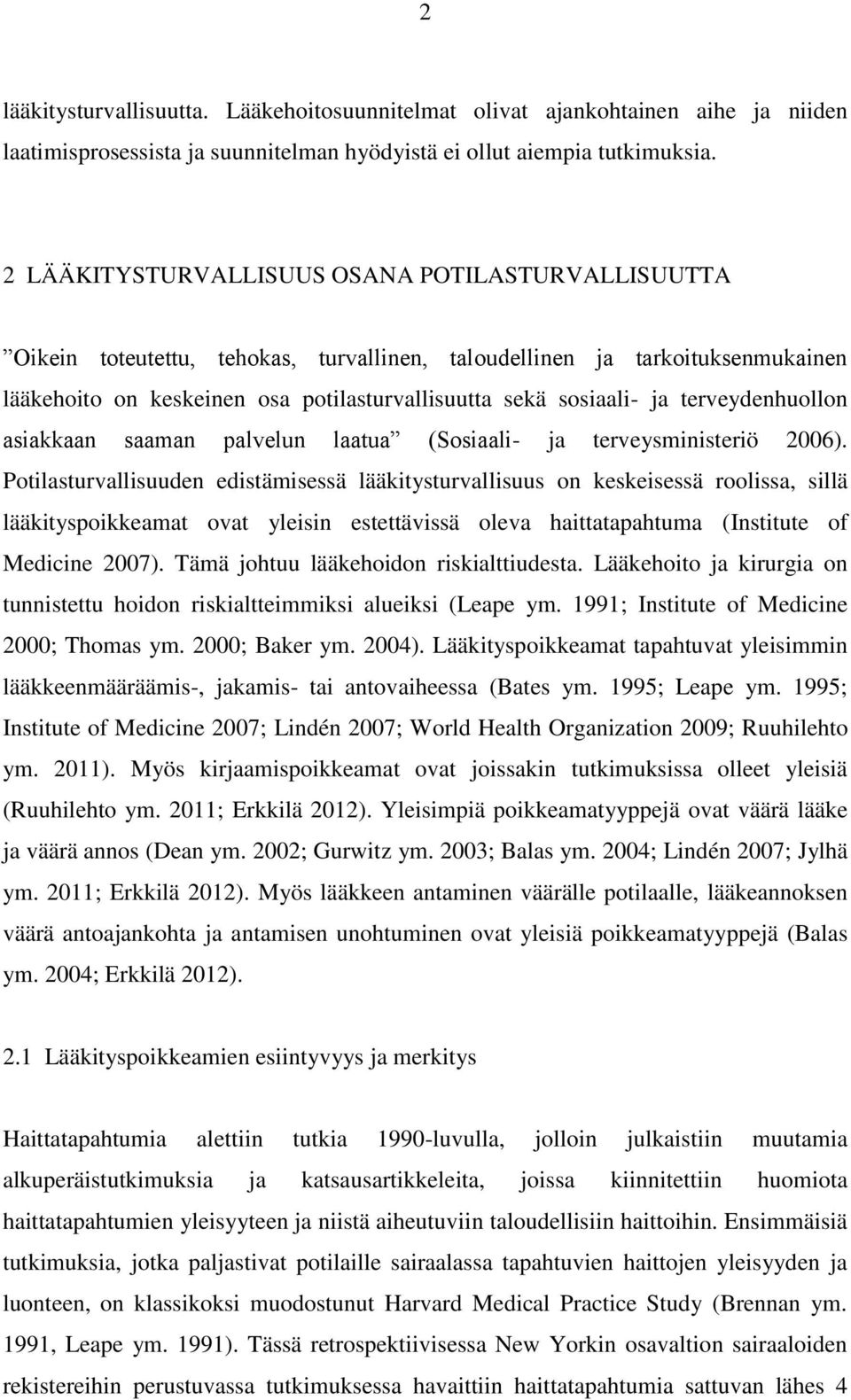 terveydenhuollon asiakkaan saaman palvelun laatua (Sosiaali- ja terveysministeriö 2006).