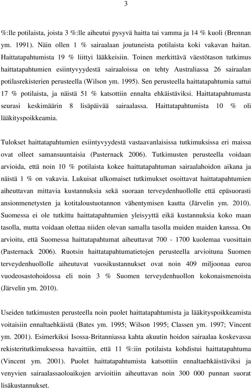 Toinen merkittävä väestötason tutkimus haittatapahtumien esiintyvyydestä sairaaloissa on tehty Australiassa 26 sairaalan potilasrekisterien perusteella (Wilson ym. 1995).