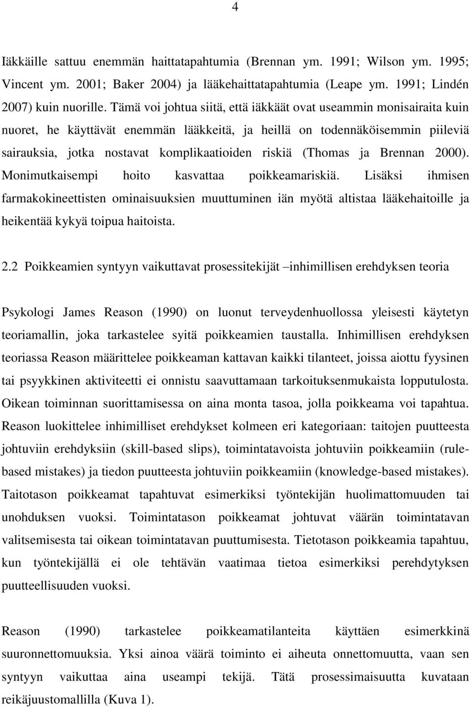 (Thomas ja Brennan 2000). Monimutkaisempi hoito kasvattaa poikkeamariskiä.