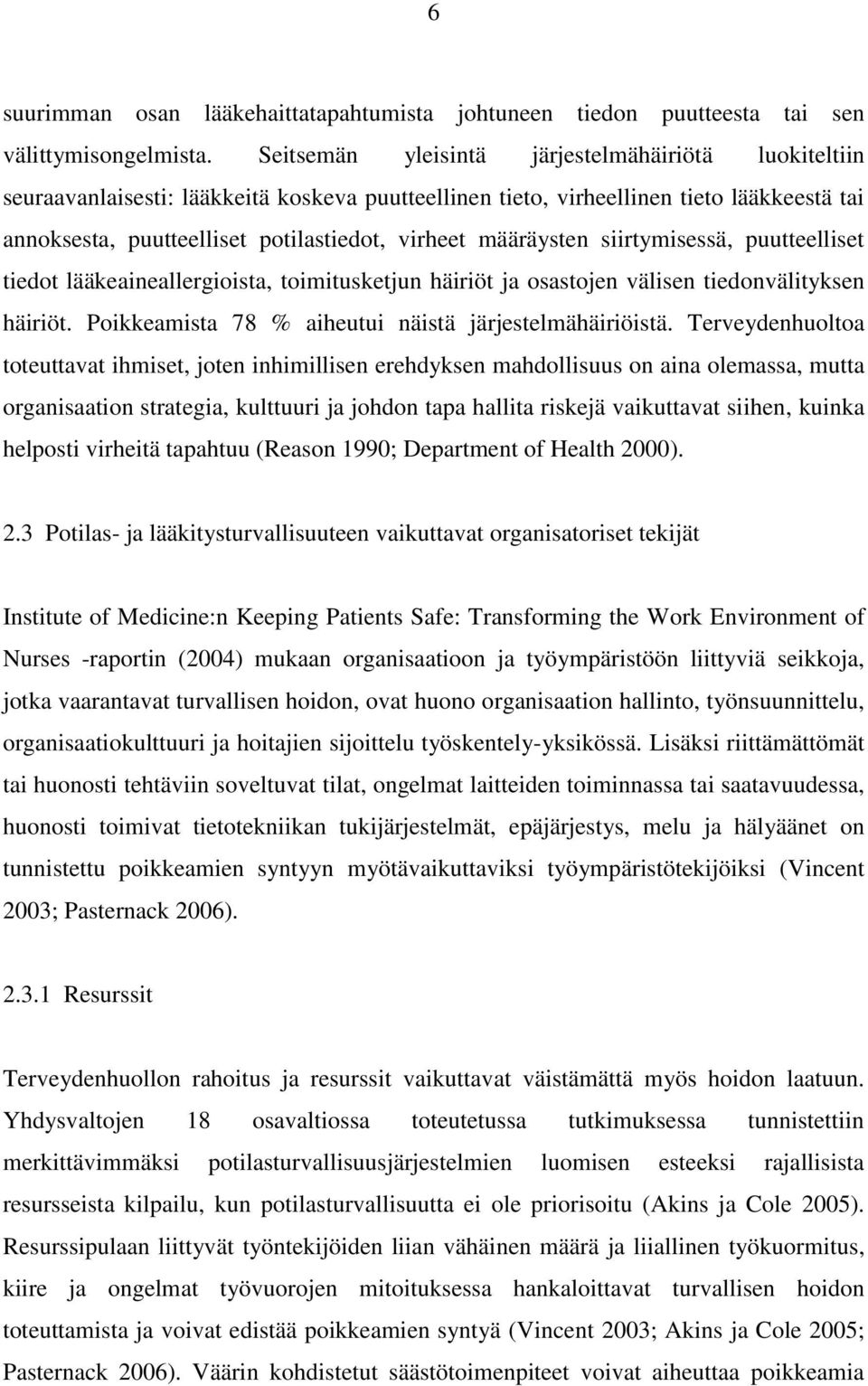 määräysten siirtymisessä, puutteelliset tiedot lääkeaineallergioista, toimitusketjun häiriöt ja osastojen välisen tiedonvälityksen häiriöt. Poikkeamista 78 % aiheutui näistä järjestelmähäiriöistä.