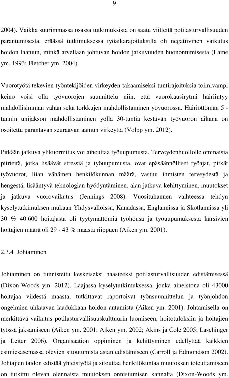 johtuvan hoidon jatkuvuuden huonontumisesta (Laine ym. 1993; Fletcher ym. 2004).