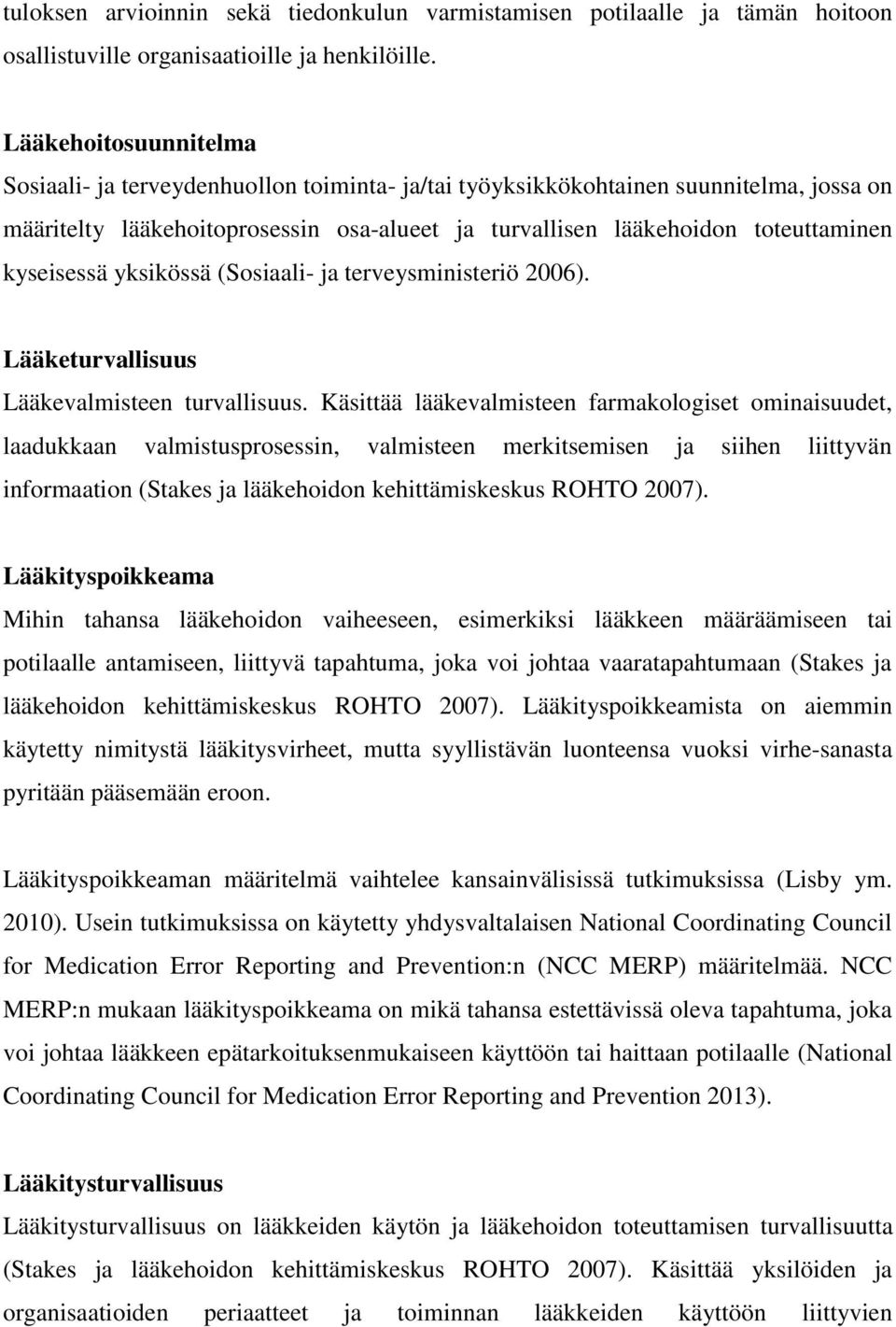 kyseisessä yksikössä (Sosiaali- ja terveysministeriö 2006). Lääketurvallisuus Lääkevalmisteen turvallisuus.