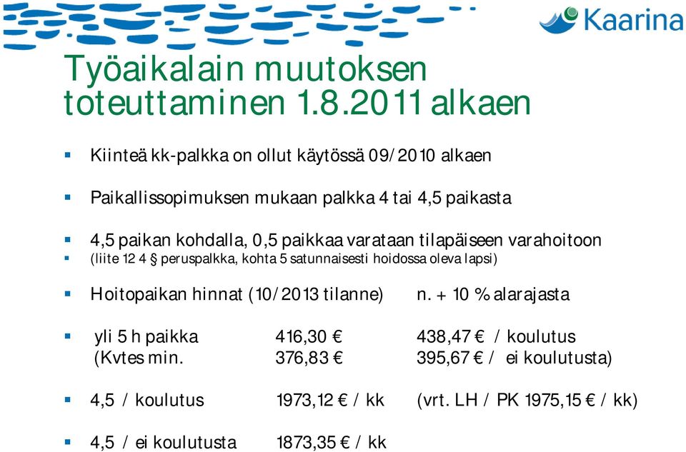 kohdalla, 0,5 paikkaa varataan tilapäiseen varahoitoon (liite 12 4 peruspalkka, kohta 5 satunnaisesti hoidossa oleva lapsi)