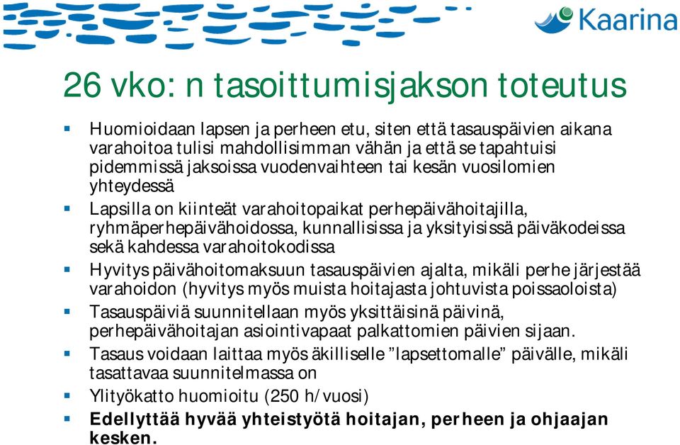 varahoitokodissa Hyvitys päivähoitomaksuun tasauspäivien ajalta, mikäli perhe järjestää varahoidon (hyvitys myös muista hoitajasta johtuvista poissaoloista) Tasauspäiviä suunnitellaan myös