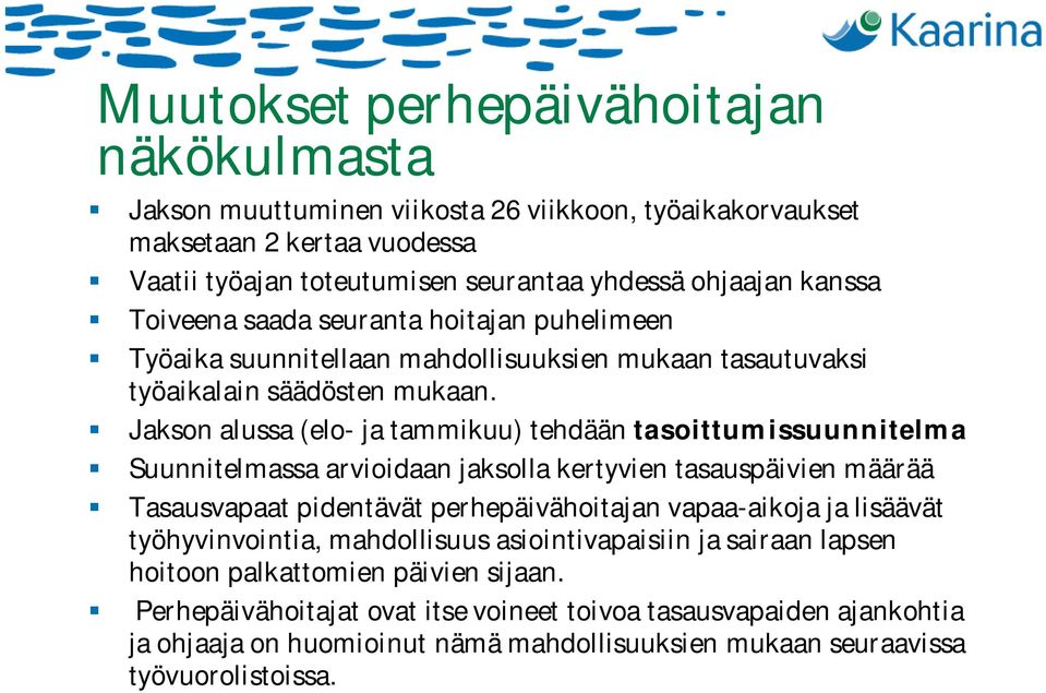 Jakson alussa (elo- ja tammikuu) tehdään tasoittumissuunnitelma Suunnitelmassa arvioidaan jaksolla kertyvien tasauspäivien määrää Tasausvapaat pidentävät perhepäivähoitajan vapaa-aikoja ja