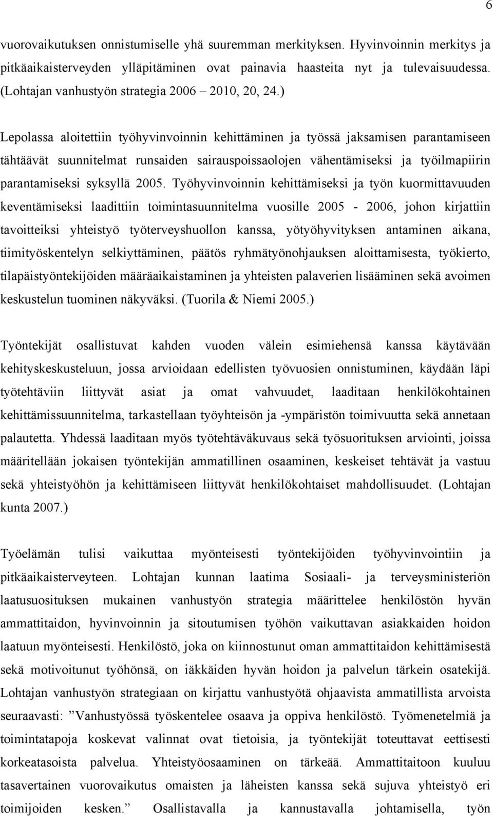 ) Lepolassa aloitettiin työhyvinvoinnin kehittäminen ja työssä jaksamisen parantamiseen tähtäävät suunnitelmat runsaiden sairauspoissaolojen vähentämiseksi ja työilmapiirin parantamiseksi syksyllä