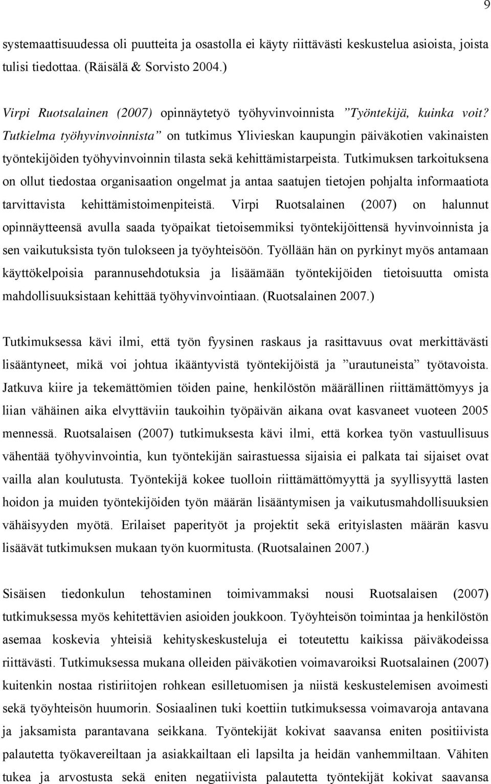 Tutkielma työhyvinvoinnista on tutkimus Ylivieskan kaupungin päiväkotien vakinaisten työntekijöiden työhyvinvoinnin tilasta sekä kehittämistarpeista.