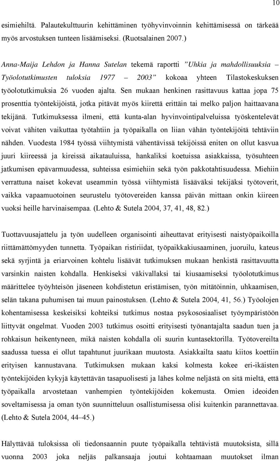 Sen mukaan henkinen rasittavuus kattaa jopa 75 prosenttia työntekijöistä, jotka pitävät myös kiirettä erittäin tai melko paljon haittaavana tekijänä.