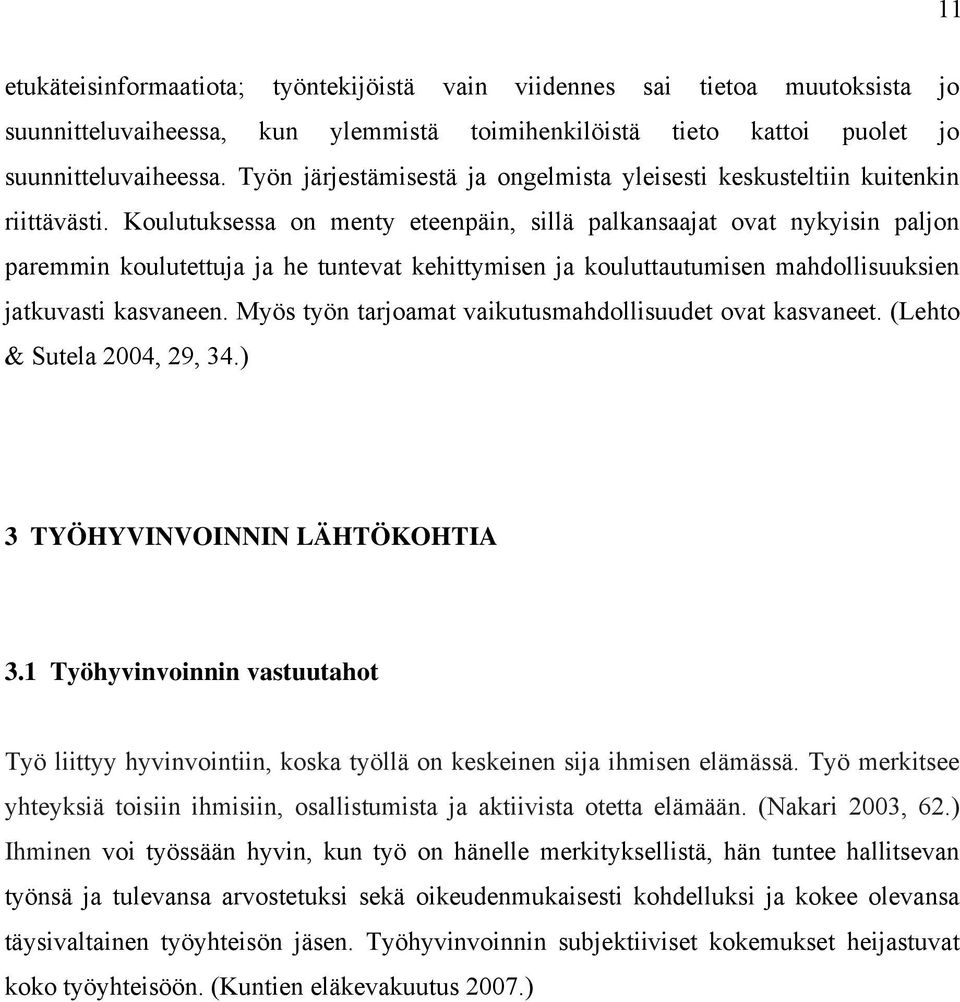 Koulutuksessa on menty eteenpäin, sillä palkansaajat ovat nykyisin paljon paremmin koulutettuja ja he tuntevat kehittymisen ja kouluttautumisen mahdollisuuksien jatkuvasti kasvaneen.