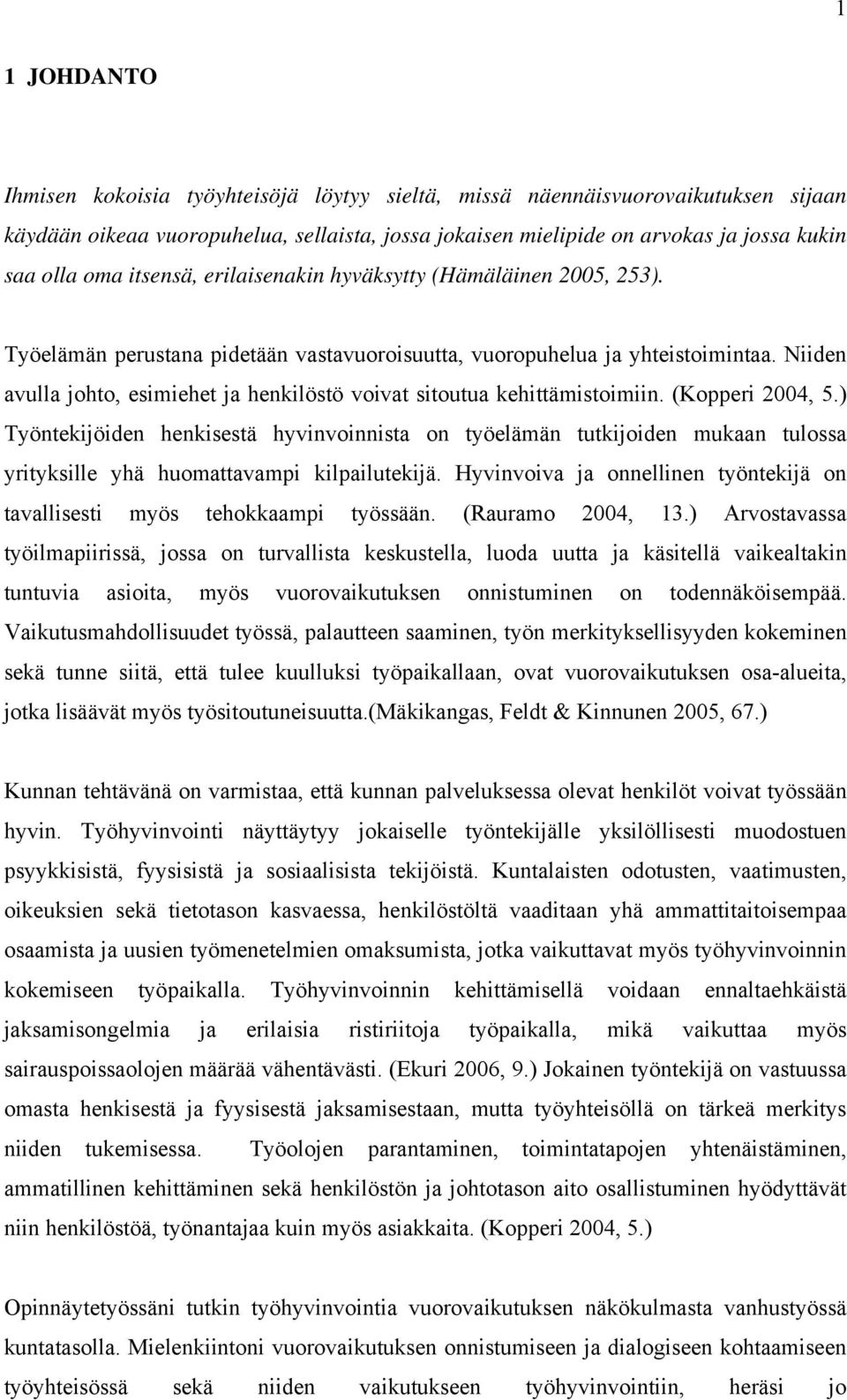 Niiden avulla johto, esimiehet ja henkilöstö voivat sitoutua kehittämistoimiin. (Kopperi 2004, 5.