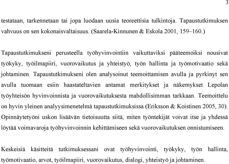 Tapaustutkimukseni olen analysoinut teemoittamisen avulla ja pyrkinyt sen avulla tuomaan esiin haastateltavien antamat merkitykset ja näkemykset Lepolan työyhteisön hyvinvoinnista ja