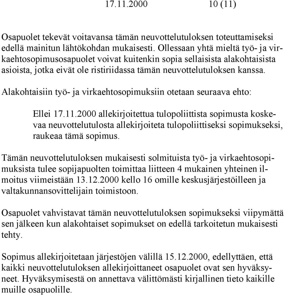 Alakohtaisiin työ- ja virkaehtosopimuksiin otetaan seuraava ehto: Ellei 17.11.