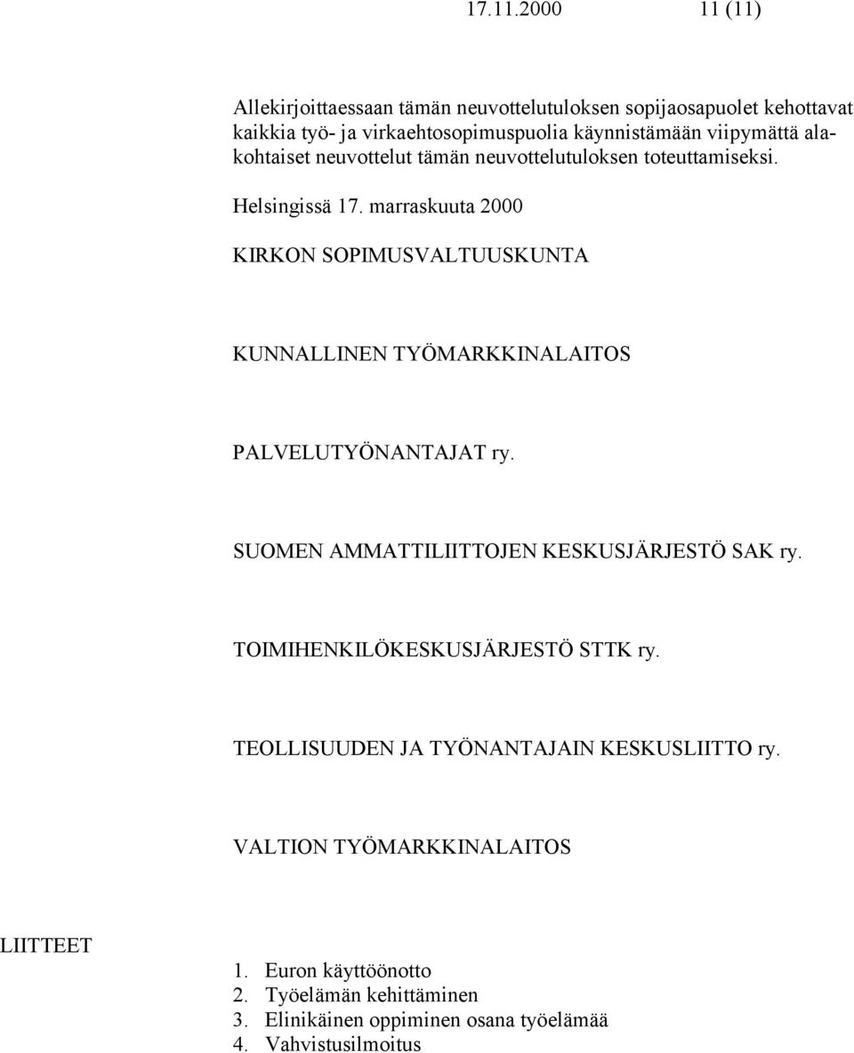 alakohtaiset neuvottelut tämän neuvottelutuloksen toteuttamiseksi. Helsingissä 17.