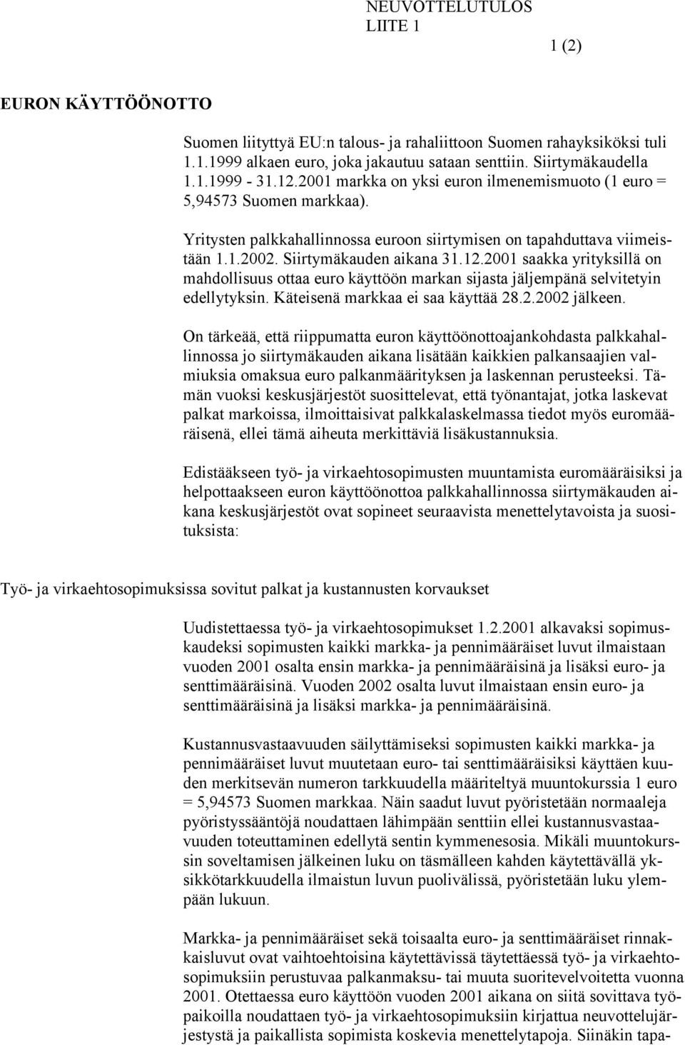 Käteisenä markkaa ei saa käyttää 28.2.2002 jälkeen.