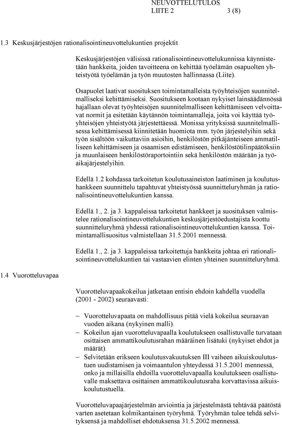 hallinnassa (Liite). Osapuolet laativat suosituksen toimintamalleista työyhteisöjen suunnitelmalliseksi kehittämiseksi.