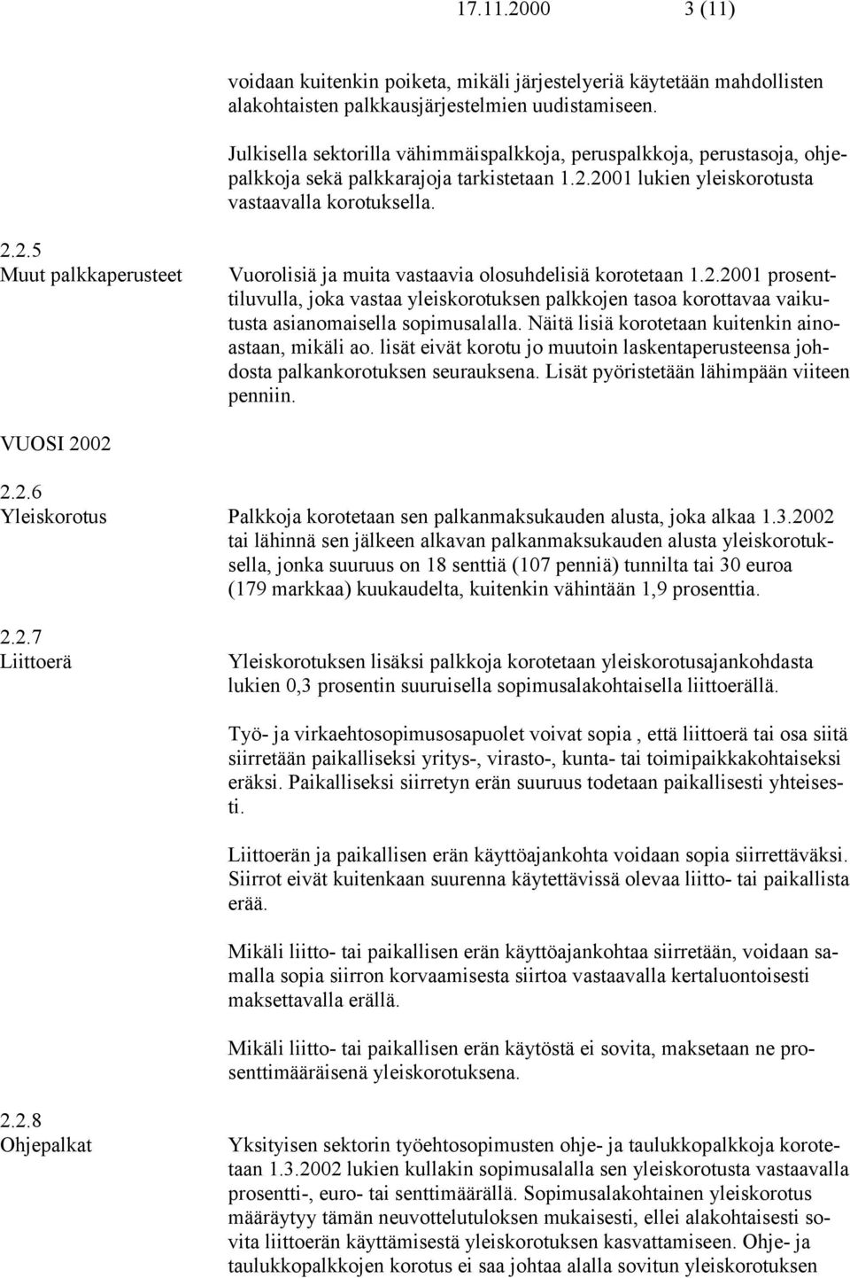 2.2001 prosenttiluvulla, joka vastaa yleiskorotuksen palkkojen tasoa korottavaa vaikutusta asianomaisella sopimusalalla. Näitä lisiä korotetaan kuitenkin ainoastaan, mikäli ao.